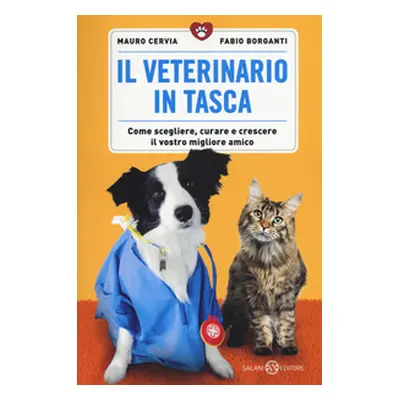 Il veterinario in tasca. Come scegliere, curare e crescere il vostro migliore amico