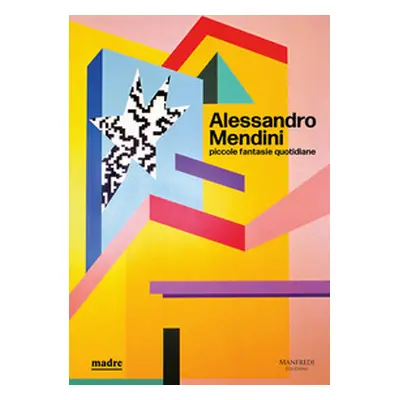 Alessandro Mendini. Piccole fantasie quotidiane