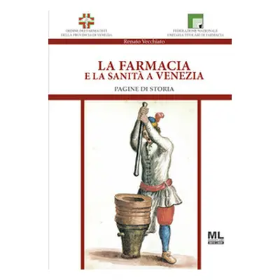 La farmacia e la sanità a Venezia. Pagine di storia