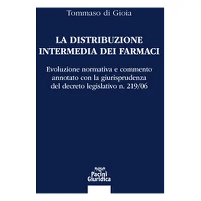 La distribuzione intermedia dei farmaci. Evoluzione normativa e commento annotato con la giurisp