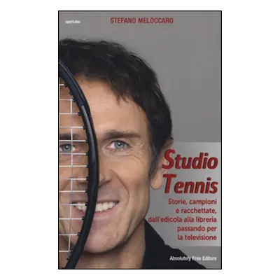 Studio Tennis. Storie, campioni e racchettate, dall'edicola alla libreria passando per la televi