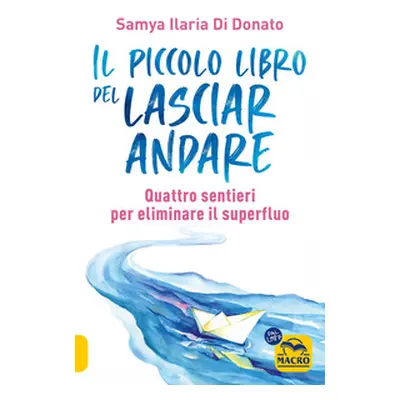 Il piccolo libro del lasciare andare. Quattro sentieri per eliminare il superfluo