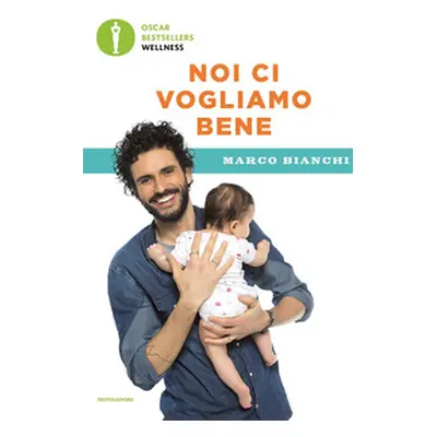 Noi ci vogliamo bene. Gravidanza, allattamento, svezzamento: emozioni, scienza e ricette per mam