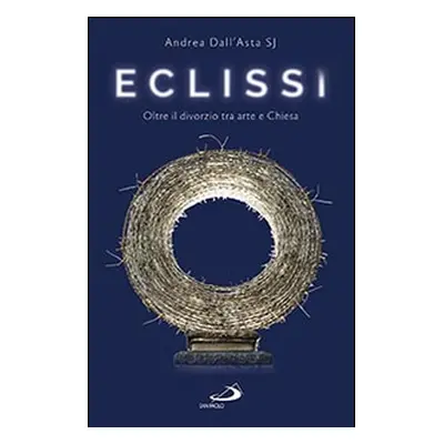 Eclissi. Oltre il divorzio tra arte e Chiesa