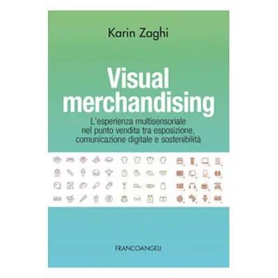 Visual merchandising. L'esperienza multisensoriale nel punto vendita tra esposizione, comunicazi