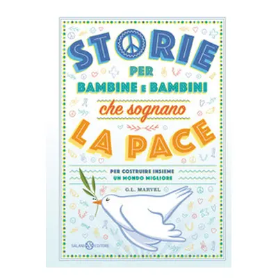 Storie per bambine e bambini che sognano la pace. Per costruire insieme un mondo migliore