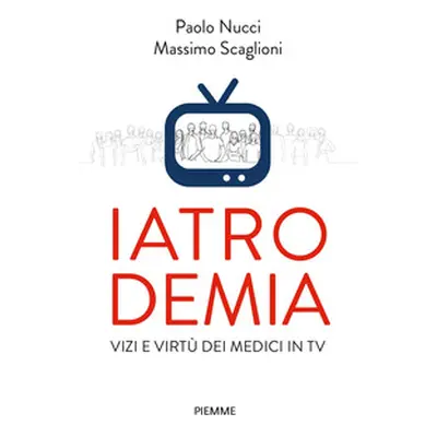 Iatrodemia. Vizi e virtù dei medici in TV