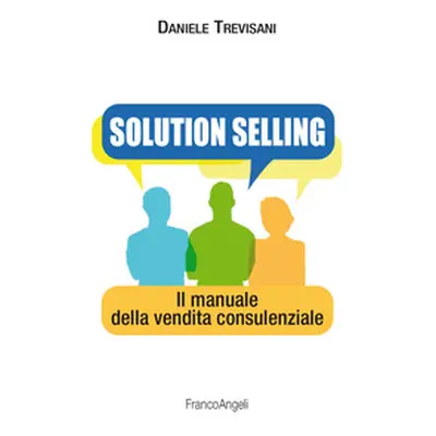 Solution selling. Il manuale della vendita consulenziale