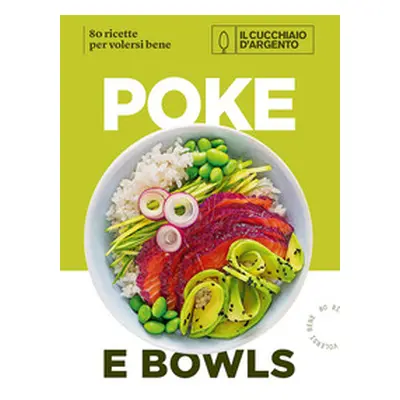 Il Cucchiaio d'Argento. Poke e bowls 80 ricette per volersi bene