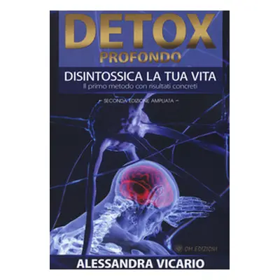 Detox profondo. Disintossica la tua vita. Il primo metodo con risultati concreti