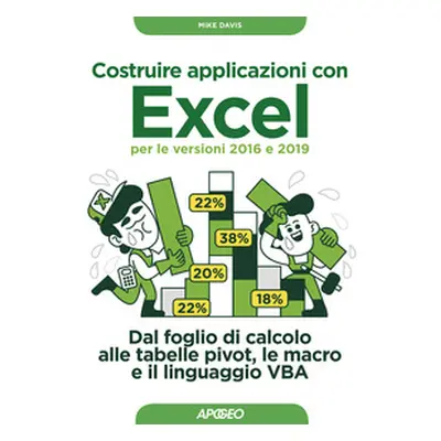 Costruire applicazioni con Excel per le versioni 2016 e 2019. Dal foglio di calcolo alle tabelle