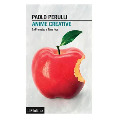 Anime creative. Da Prometeo a Steve Jobs