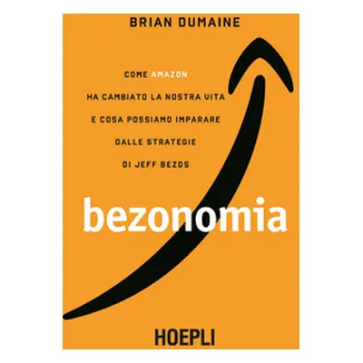 Bezonomia. Come Amazon ha cambiato la nostra vita e cosa possiamo imparare dalle strategie di Je