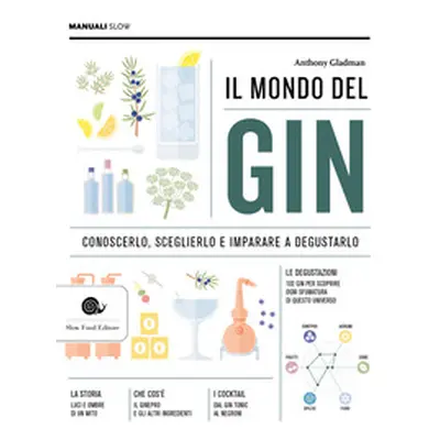 Il mondo del gin. Conoscerlo, sceglierlo e imparare a degustarlo