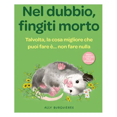 Nel dubbio, fingiti morto. Talvolta, la cosa migliore che puoi fare è... non fare nulla