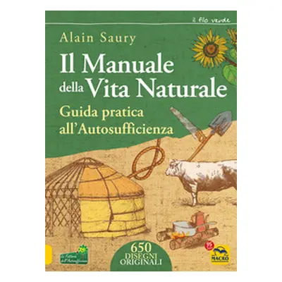 Il manuale della vita naturale. Guida pratica all'autosufficienza