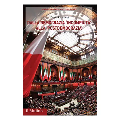 Dalla democrazia «incompiuta» alla «postdemocrazia». Percorsi storici del sistema politico itali