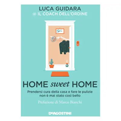 Home sweet home. Prendersi cura della casa e fare le pulizie non è mai stato così bello