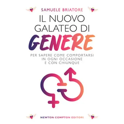 Il nuovo galateo di genere. Per sapere come comportarsi in ogni occasione e con chiunque