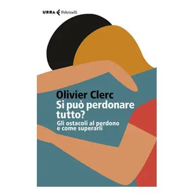 Si può perdonare tutto? Gli ostacoli al perdono e come superarli