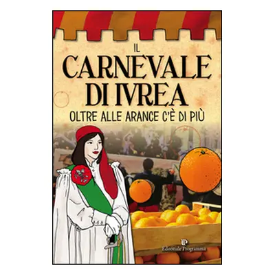 Il carnevale di Ivrea. Oltre alle arance c'è di più