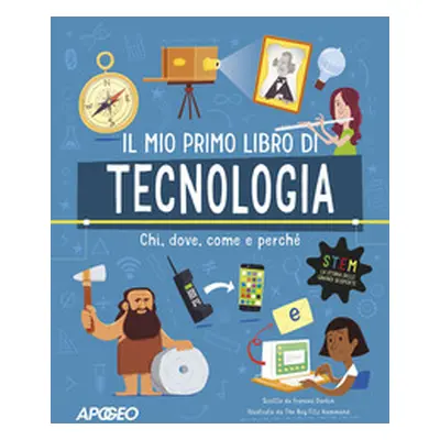 Primo libro di tecnologia. Chi, dove, come e perché