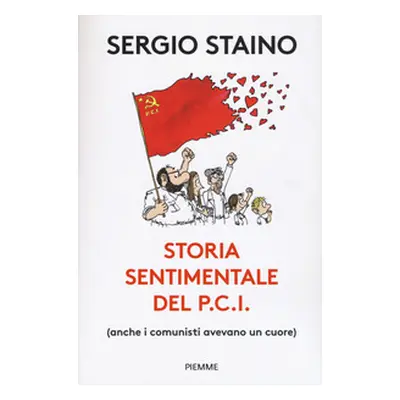 Storia sentimentale del P.C.I. (anche i comunisti avevano un cuore)