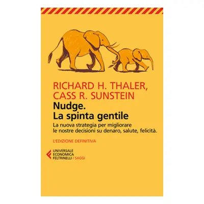 Nudge. La spinta gentile. La nuova strategia per migliorare le nostre decisioni su denaro, salut