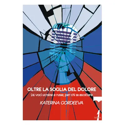 Oltre la soglia del dolore. 24 voci ucraine e russe, per chi sa ascoltare