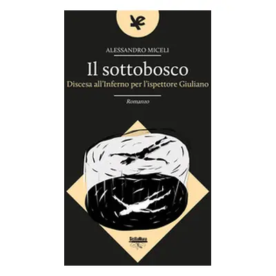 Il sottobosco. Discesa all'inferno per l'ispettore Giuliano