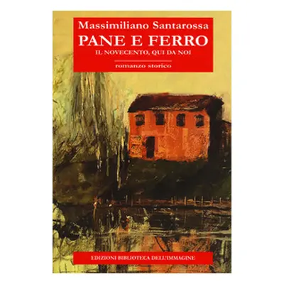 Pane e ferro. Il Novecento, qui da noi