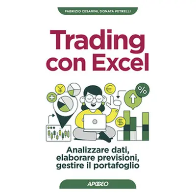 Trading con Excel. Analizzare dati, elaborare previsioni, gestire il portafoglio