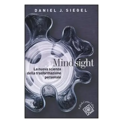 Mindsight. La nuova scienza della trasformazione personale