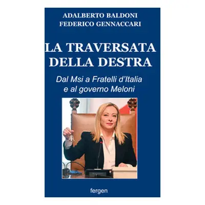 La traversata della destra. Dal Msi a Fratelli d'Italia e al governo Meloni