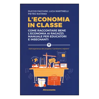 L'economia in classe. Come raccontare bene l'economia ai ragazzi. Manuale per educatori e insegn