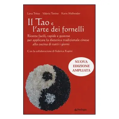 Il Tao e l'arte dei fornelli. Ricette facili, rapide e gustose per applicare la dietetica tradiz