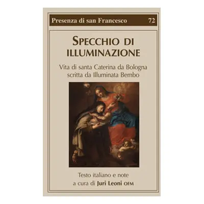 Specchio di illuminazione. Vita di S. Caterina da Bologna scritta da Illuminata Bembo