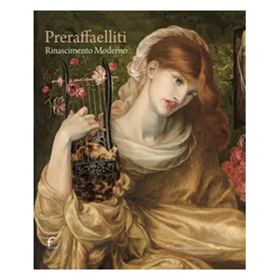 Preraffaelliti. Rinascimento moderno. Catalogo della mostra (Forlì, 24 febbraio-30 giugno 2024)