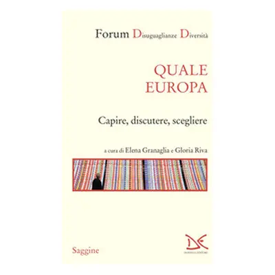 Quale Europa. Capire, discutere, scegliere