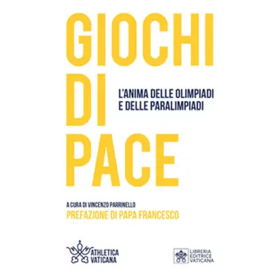 Giochi di pace. L'anima delle Olimpiadi e delle Paralimpiadi