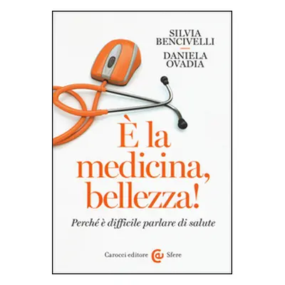 È la medicina, bellezza! Perché è difficile parlare di salute