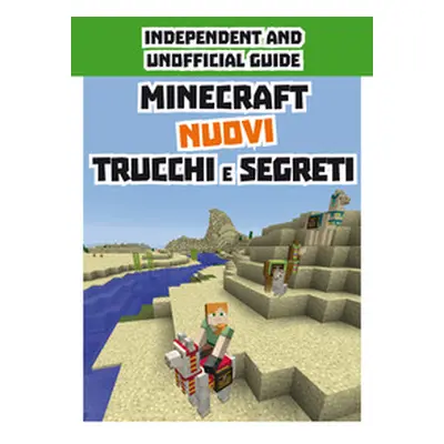 Minecraft. Nuovi trucchi e segreti. Indipendent and unofficial guide