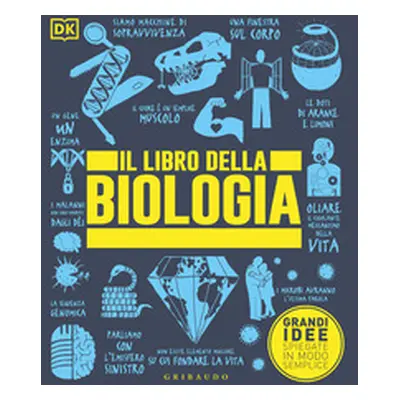 Il libro della biologia. Grandi idee spiegate in modo semplice