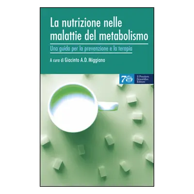 La nutrizione nelle malattie del metabolismo. Una guida per la prevenzione e la terapia