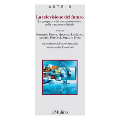 La televisione del futuro. Le prospettive del mercato televisivo nella transizione digitale