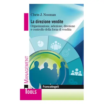 La direzione vendite. Organizzazione, selezione, direzione e controllo della forza di vendita