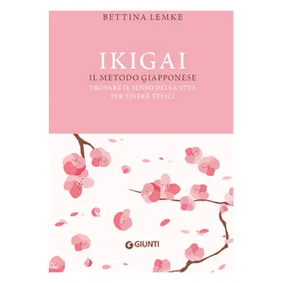 Ikigai. Il metodo giapponese. Trovare il senso della vita per essere felici