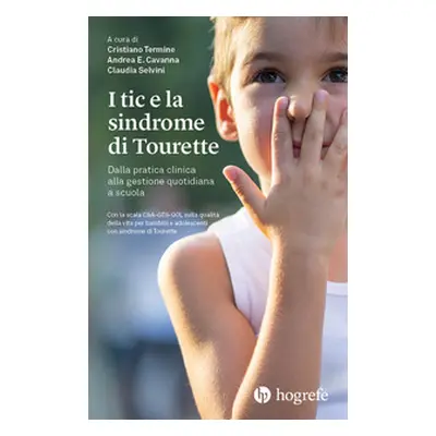 I tic e la sindrome di Tourette. Dalla pratica clinica alla gestione quotidiana a scuola