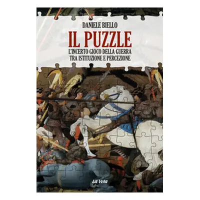 Il puzzle. L'incerto gioco della guerra tra istituzione e percezione