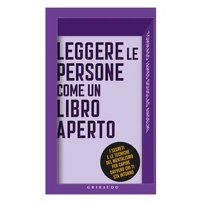 Leggere le persone come un libro aperto. I segreti e le tecniche del mentalismo per capire davve